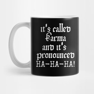 It's Called Karma, And It's Pronounced HA-HA-HA! Mug